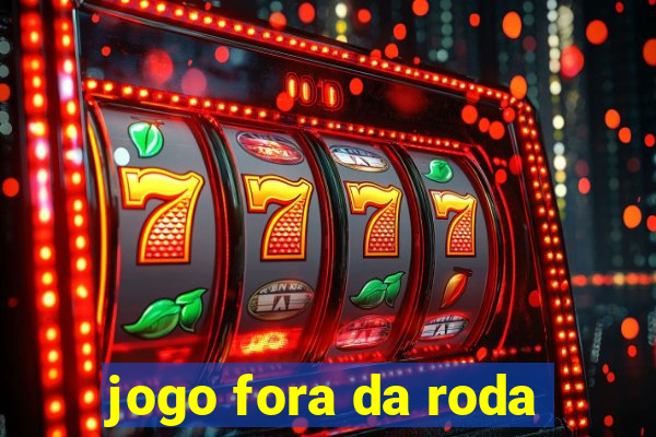 jogo fora da roda